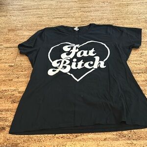 Fat b*tch t shirt
